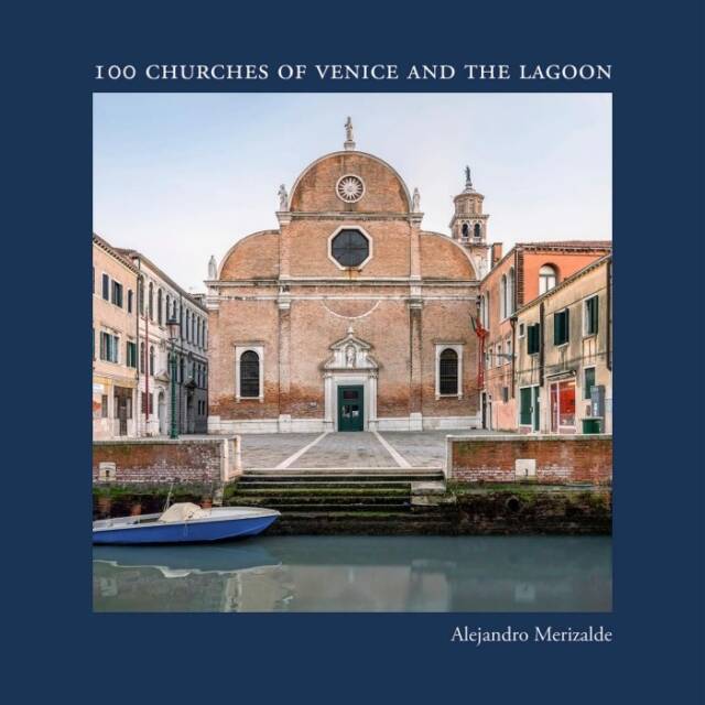 100 Churches of Venice and the Lagoon: Το φωτογραφικό βιβλίο του Αλεχάντρο Μεριζάλντε | CultureNow.gr